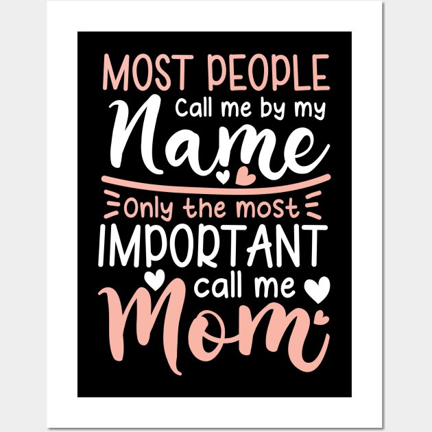 Most People Call Me by My Name Only The Most Important Call Me Mom Wall Art by AngelBeez29